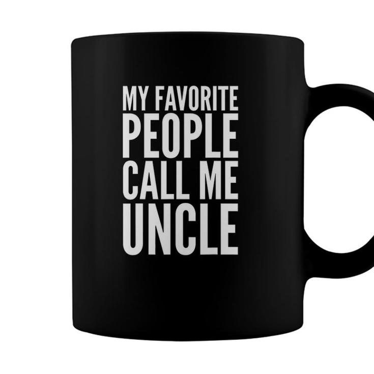 Funny Gift My Favorite People Call Me Uncle Coffee Mug