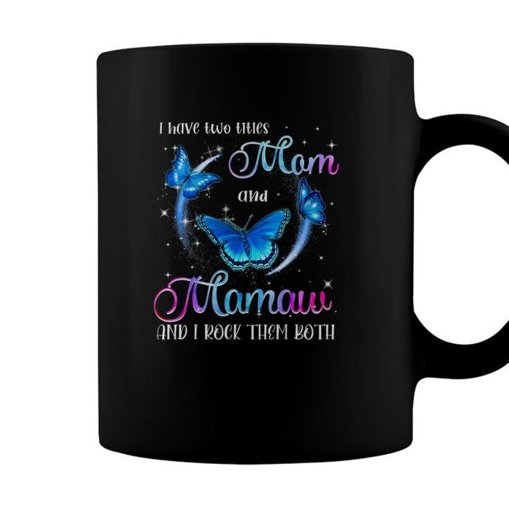 Funny I Have Two Titles Mom And Mamaw And I Rock Them Both Coffee Mug