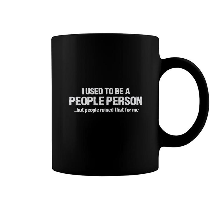 Funny I Used To Be A People Person But People Ruined That For Me Coffee Mug