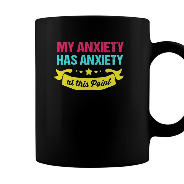 Funny Mental Health Awareness My Anxiety Has Anxiety Coffee Mug | Seseable