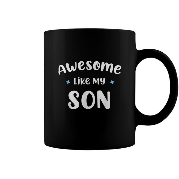 Funny Mom & Dad Gift From Son Awesome Like My Son  Coffee Mug