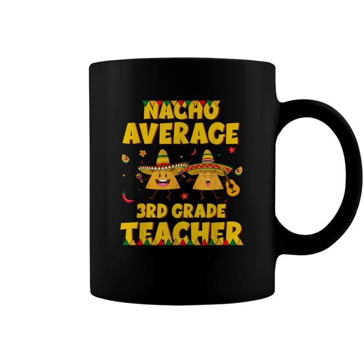 Funny Nacho Average 3Rd Grade Teacher Cinco De Mayo Fiesta  Coffee Mug