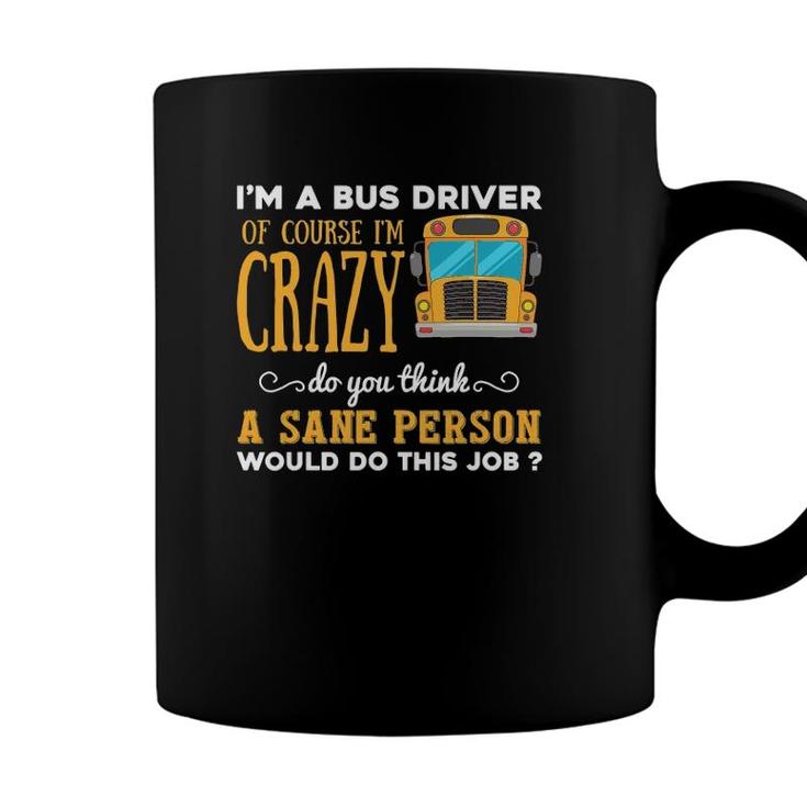 Funny School Bus Driver Gift Im A Crazy Bus Driver Coffee Mug