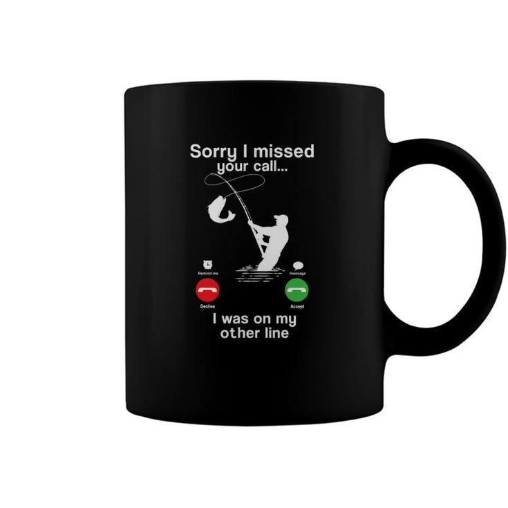 Funny Sorry I Missed Your Call Was On Other Line Fishing Men Coffee Mug