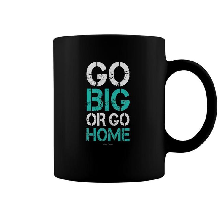 Go Big Or Go Home Bodybuilding Motivational S Coffee Mug