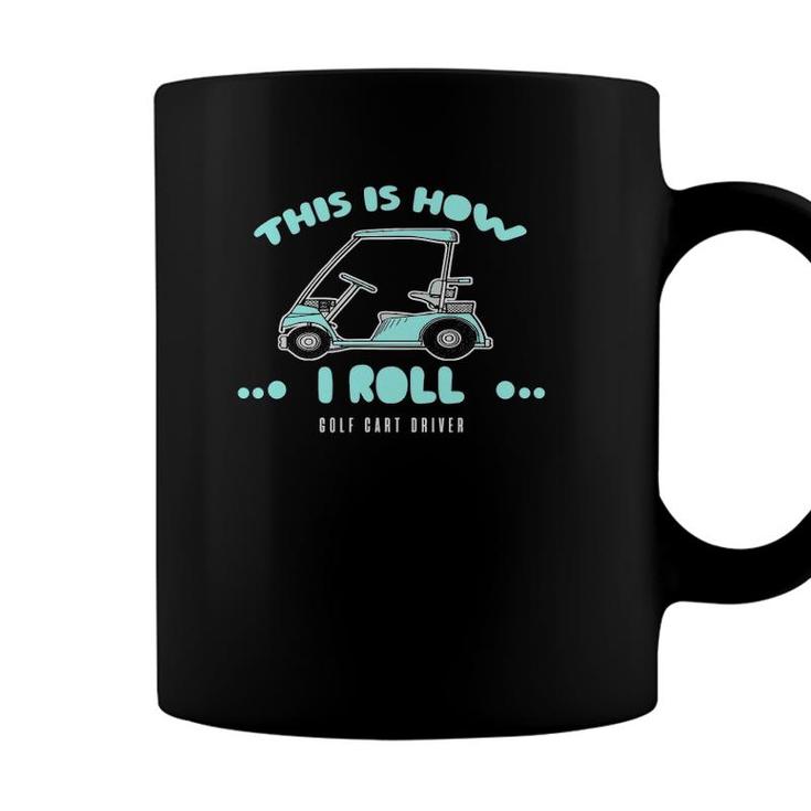 Golf Cart Driver Gift This Is How I Roll Coffee Mug