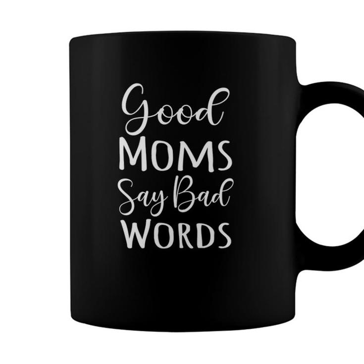Good Moms Say Bad Words Good Moms Say Bad Words Idea For Mom Gift For Her Mom Coffee Mug