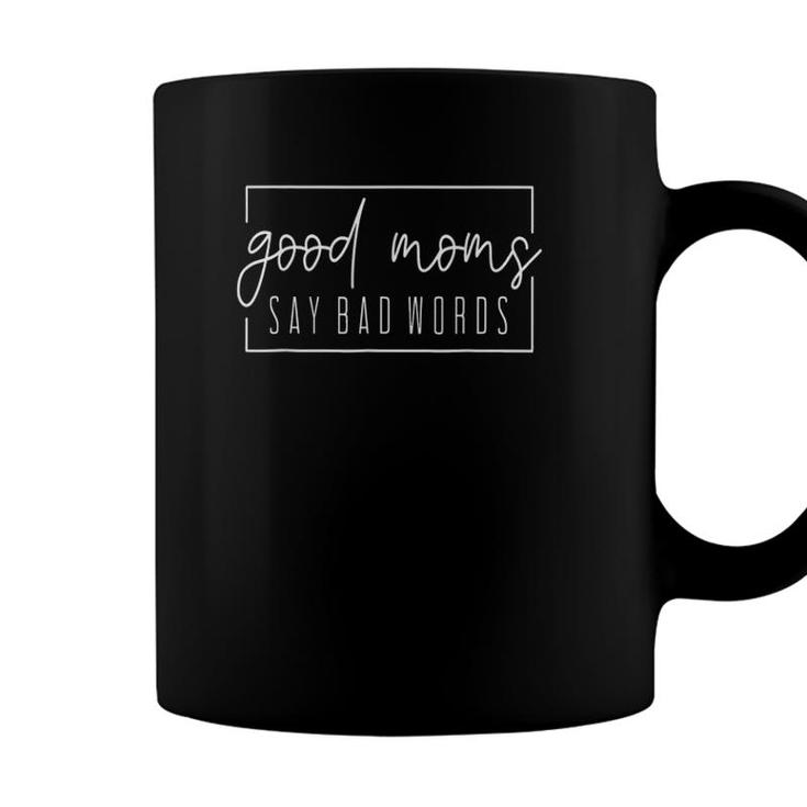 Good Moms Say Bad Words Perfect For Mothers Day Coffee Mug