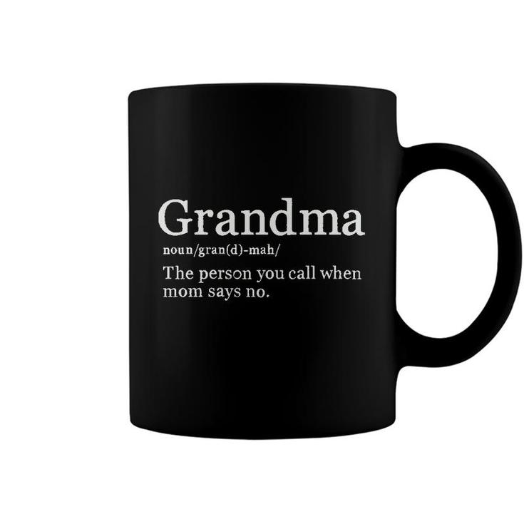 Grandma Definition The Person You Call When Mom Says No Coffee Mug