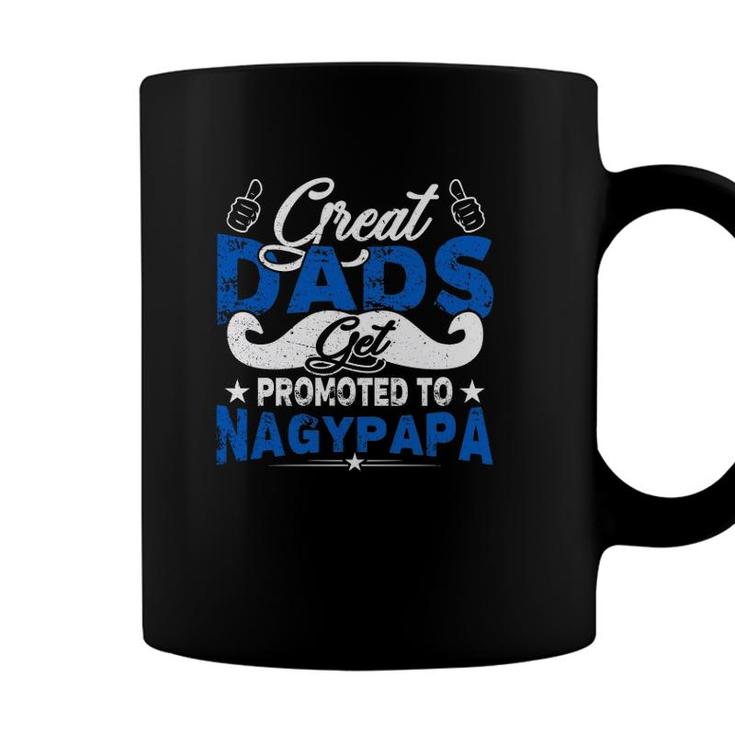Great Dads Get Promoted To Nagypapa Hungarian Grandfather Fathers Day Mustache Like Symbol Coffee Mug
