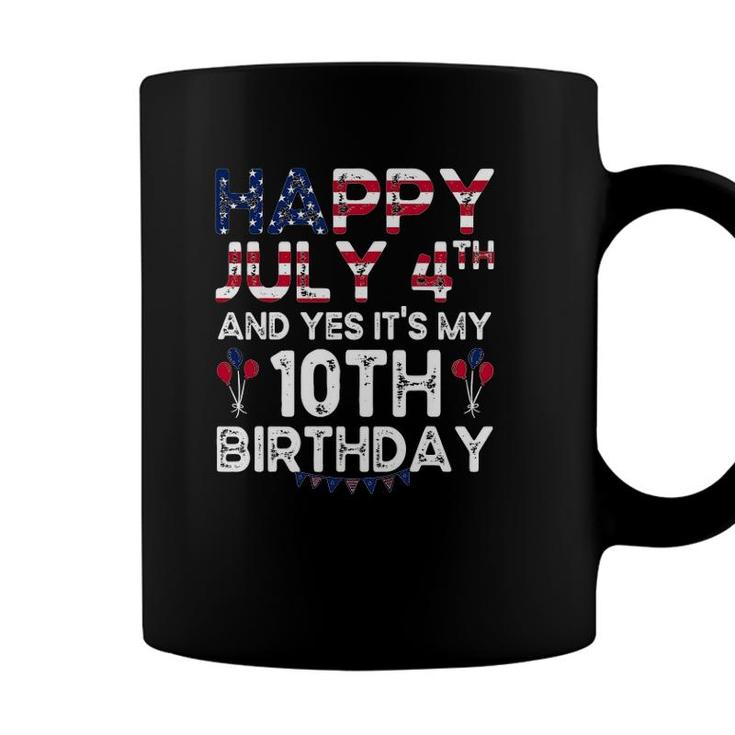 Happy July 4Th And Yes Its My 10Th Birthday Independence Coffee Mug