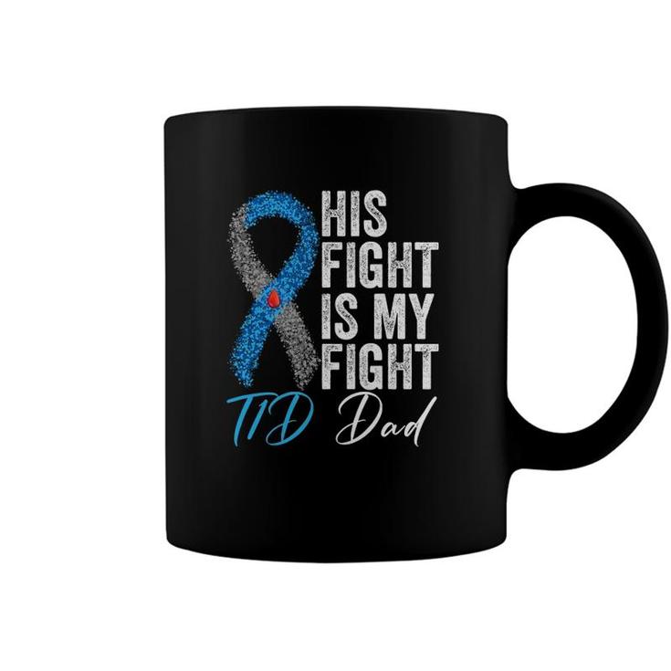 His Fight Is My Fight T1d Dad Type 1 Diabetes Awareness Coffee Mug