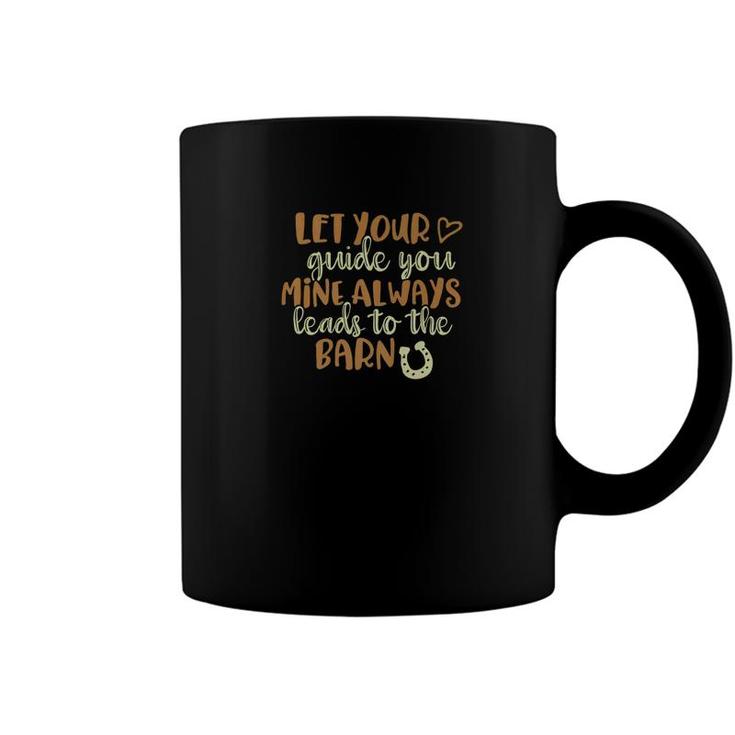 Horse Meme Let Your Heart Guide You Mine Leads To Barn Coffee Mug