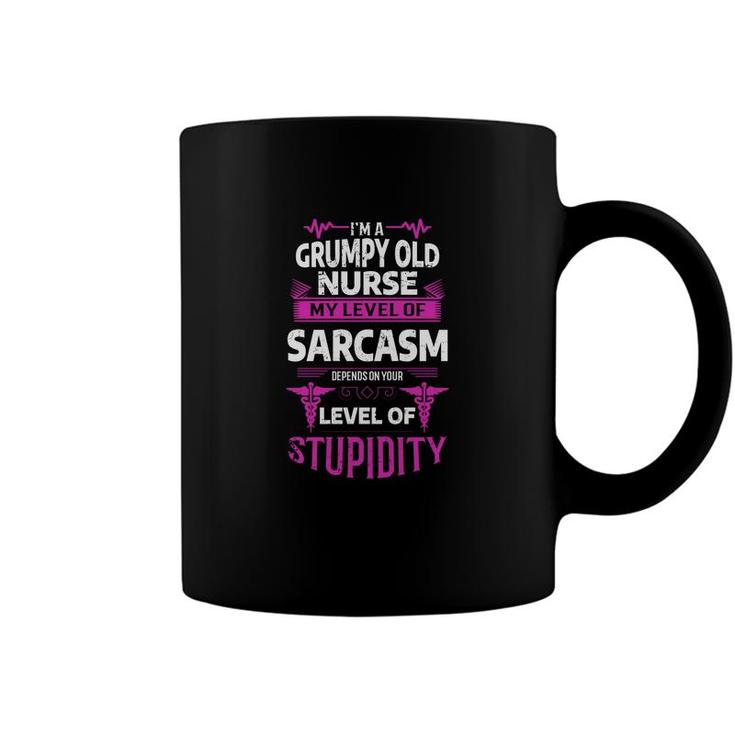 I Am A Grumpy Old Man Nurse My Level Of Sarcasm Depends On Your Level Of Stupidity Coffee Mug