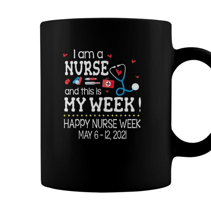I Am A Nurse And This Is My Week Happy Nurse Week May 6-12 2021 Stethoscope First Aid Kit Thermometer Syringe Pill Red Hearts Coffee Mug