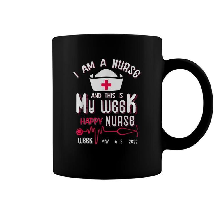 I Am A Nurse This Is My Week Happy Nurse Week May 2022  Coffee Mug