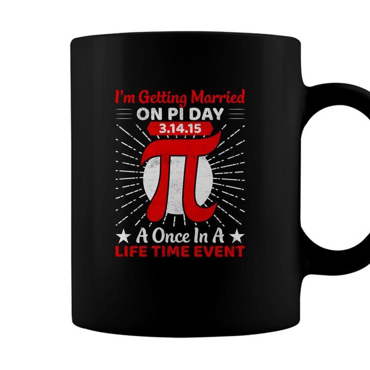 I Am Getting Married On Pi Day A Once In A Life Time Event Coffee Mug