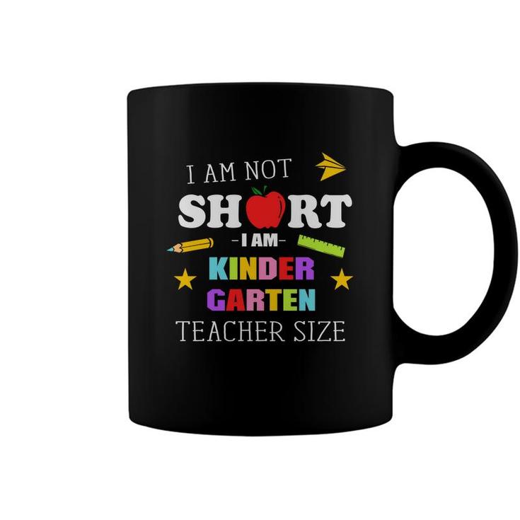 I Am Not Short I Am Kinder Garten Teacher Size Coffee Mug