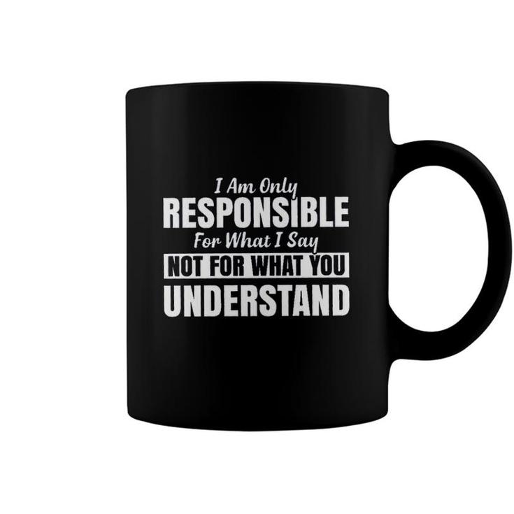 I Am Only Responsible For What I Say New Mode Coffee Mug
