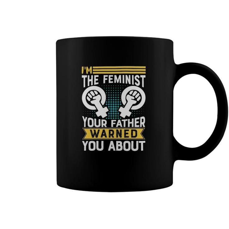 I Am The Feminist Your Dad Warned You About Classic Coffee Mug