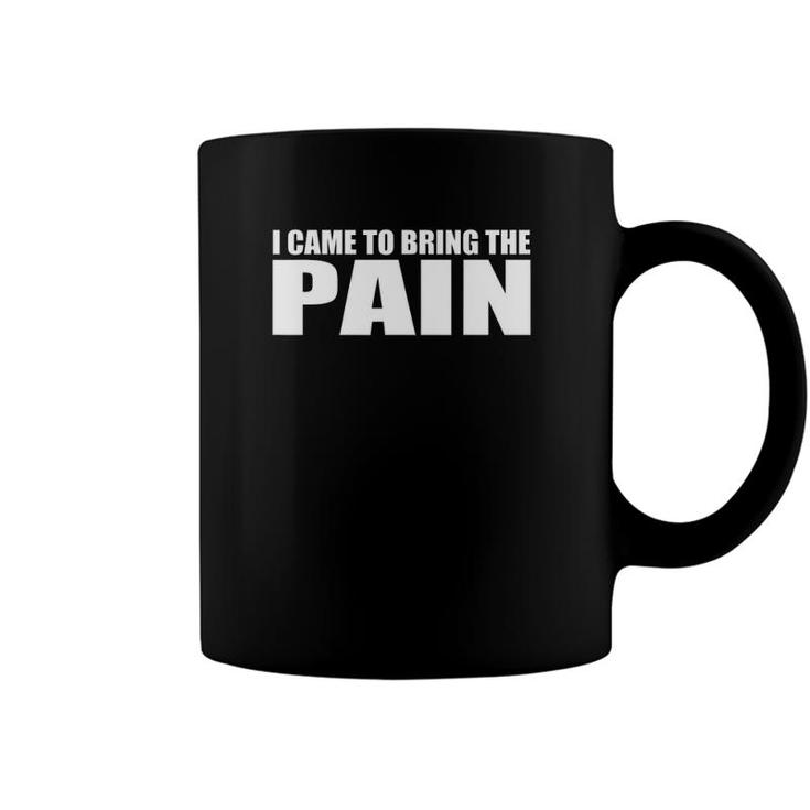 I Came To Bring The Pain Funny Novelty Coffee Mug