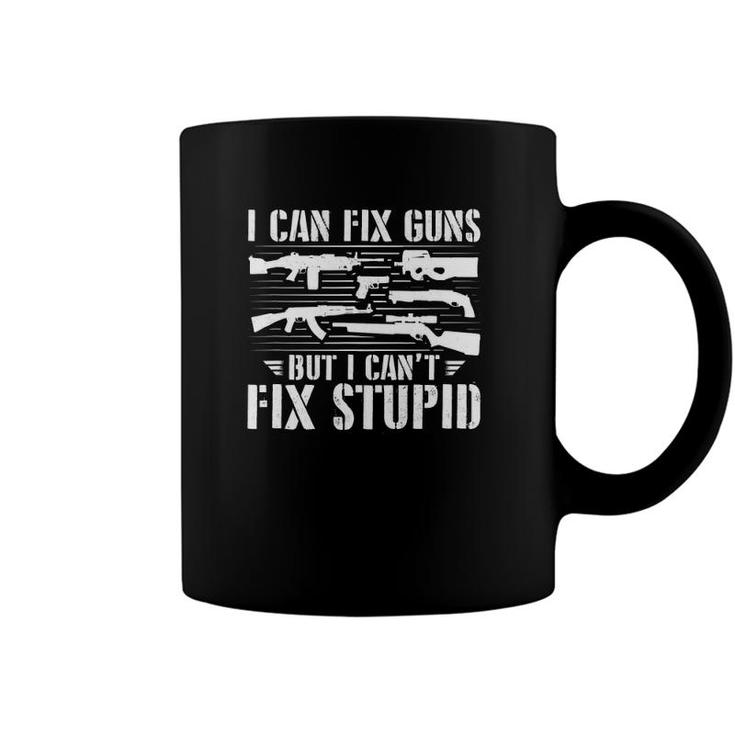 I Can Fix Guns But I Cant Fix Stupid - Gunsmithing Gunsmith Coffee Mug