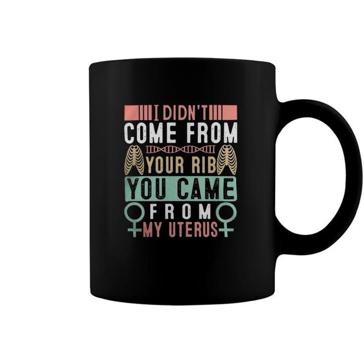 I Didnt Come From Your Rib You Came From My Vaginauterus Classic Coffee Mug