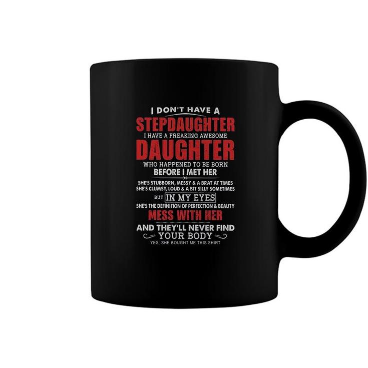I Dont Have A Stepdaughter I Have A Freaking Awesome Daughter Mess With Her 2022 Trend Coffee Mug