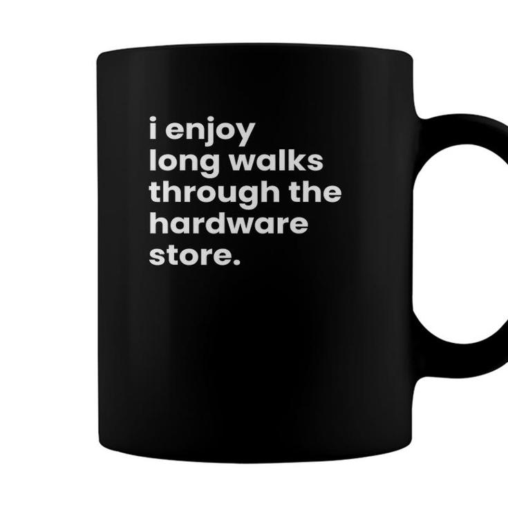I Enjoy Long Romantic Walks Through The Hardware Store Coffee Mug