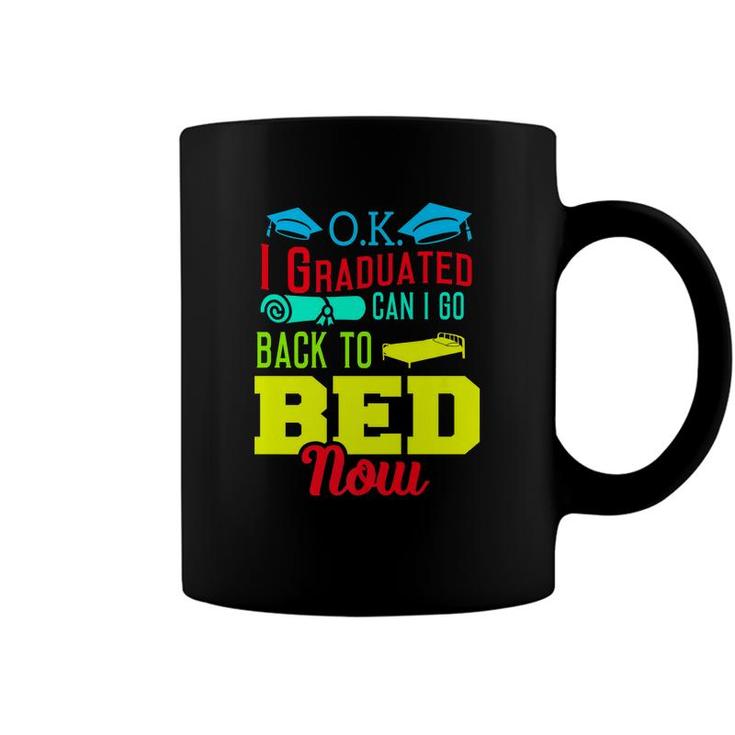 I Graduated Can I Go Back To Bed Now Coffee Mug