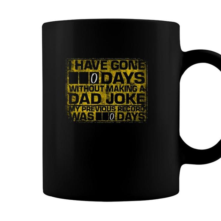 I Have Gone 0 Days Without Making A Dad Joke My Previous Record Was 0 Days Coffee Mug