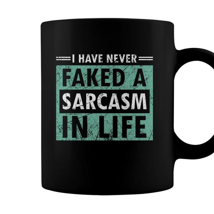 I Have Never Faked A Sarcasm In Life Sarcastic Coffee Mug