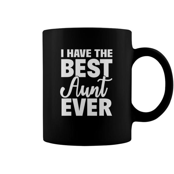 I Have The Best Aunt Ever Funny Niece Nephew Gift Coffee Mug