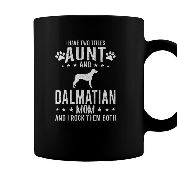 I Have Two Titles Aunt And Dalmatian Dog Mom Coffee Mug