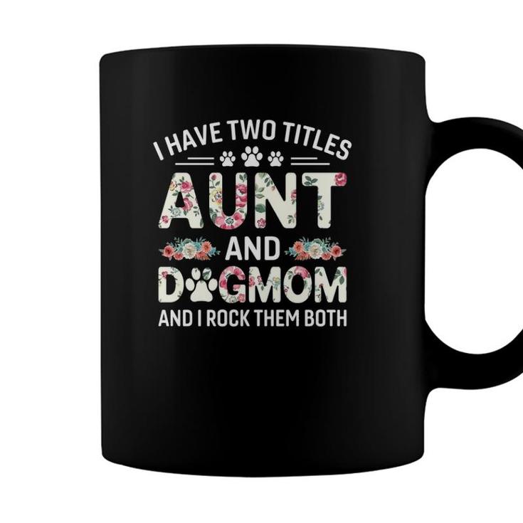 I Have Two Titles Aunt And Dog Mom Floral Dog Lovers Coffee Mug