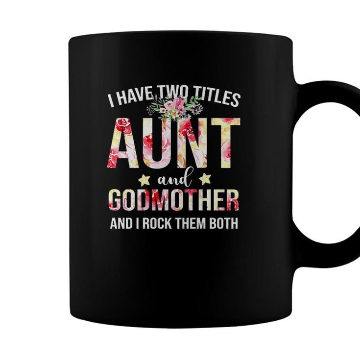 I Have Two Titles Aunt And Godmother And I Rock Them Both Floral Version Coffee Mug