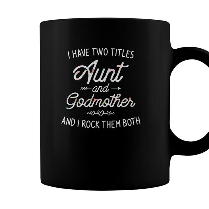 I Have Two Titles Aunt And Godmother Gift Idea For Women Coffee Mug