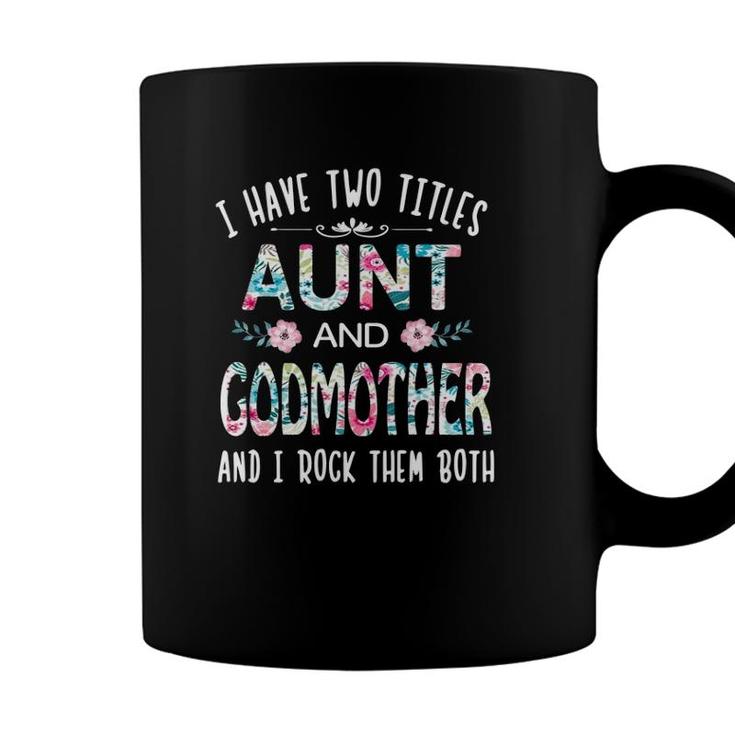 I Have Two Titles Aunt And Godmother Tee Funny Aunt Gift Coffee Mug