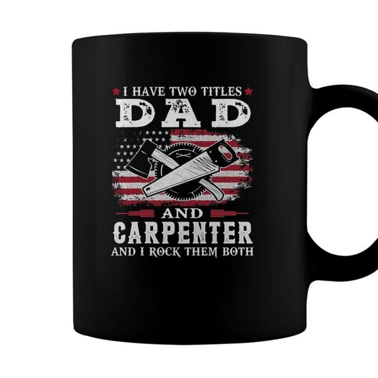 I Have Two Titles Dad And Carpenter Usa Flag Coffee Mug