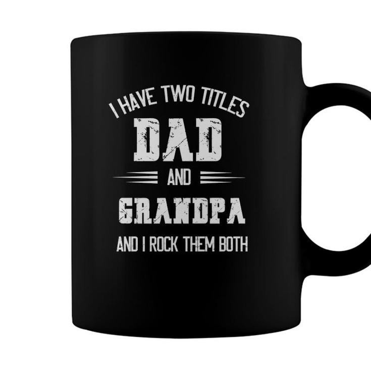 I Have Two Titles Dad And Grandpa Funny Fathers Day Grandpa Coffee Mug