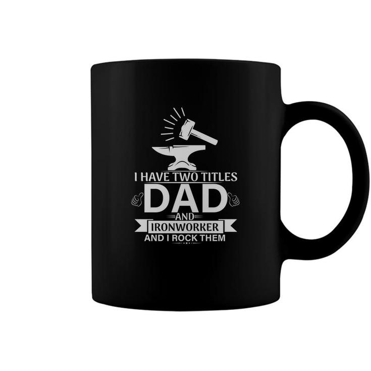 I Have Two Titles Dad And Ironworker And I Rock Them Fathers Day 2022 Coffee Mug
