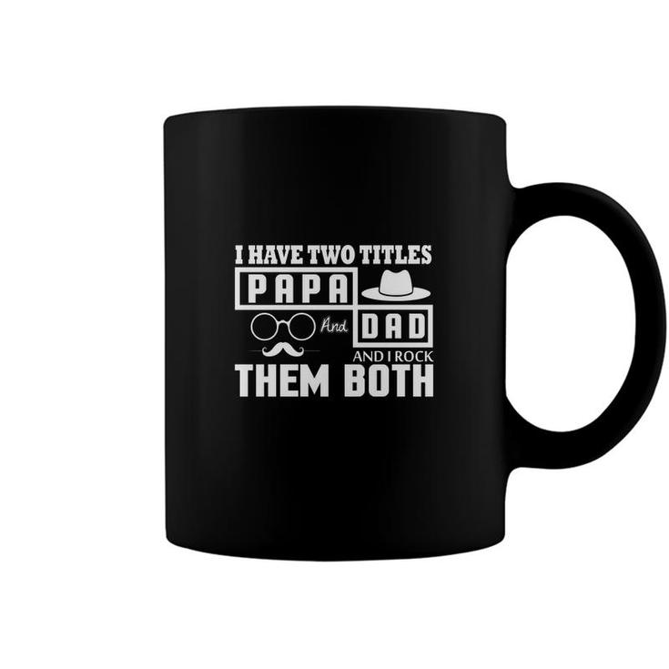 I Have Two Titles Dad And Papa And I Rock Them Both Fathers Day Gift Coffee Mug