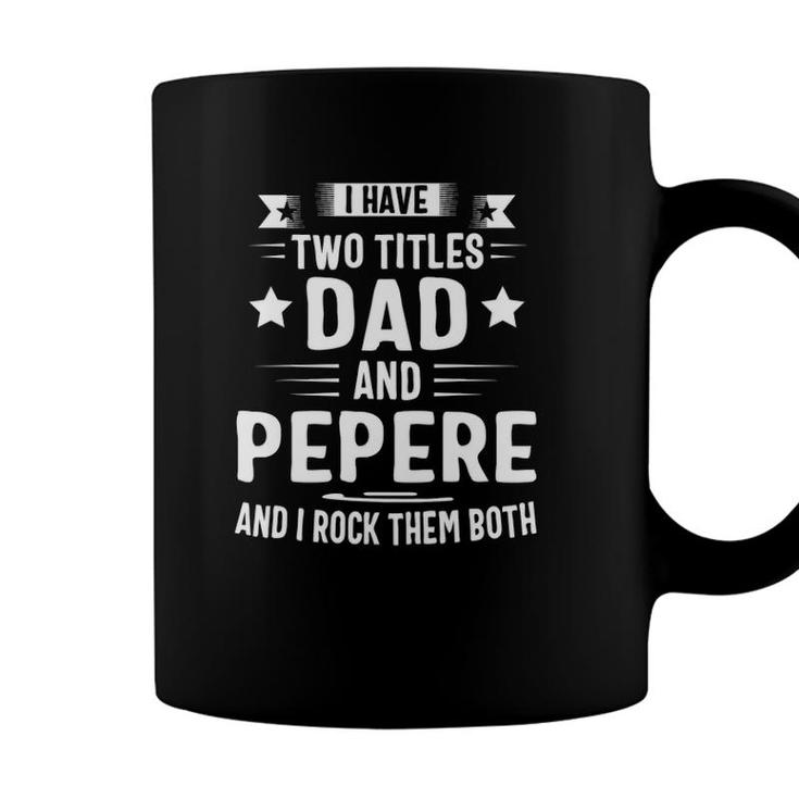 I Have Two Titles Dad And Pepere And I Rock Them Both Coffee Mug