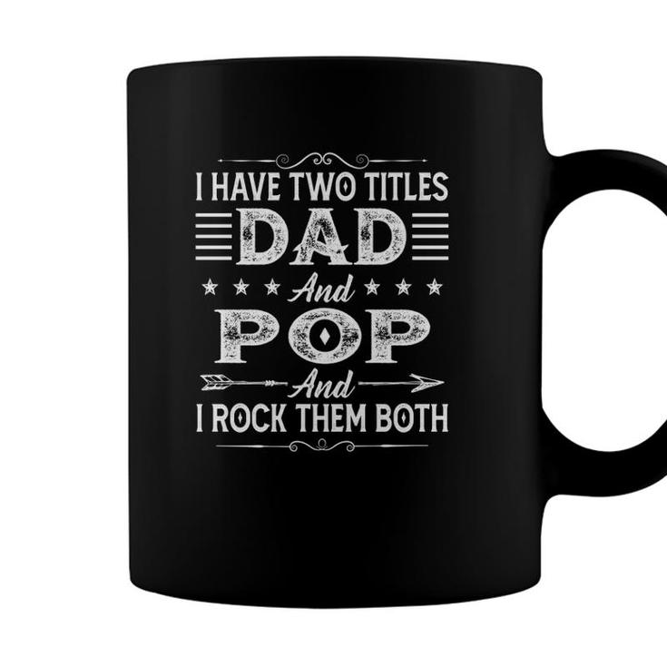 I Have Two Titles Dad And Pop Fathers Day For Dad Grandpa Coffee Mug