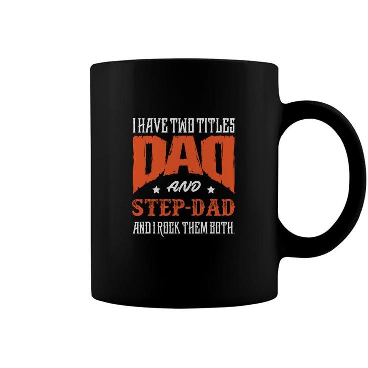 I Have Two Titles Dad And Step Dad And I Rock Them Both Fathers Day Coffee Mug