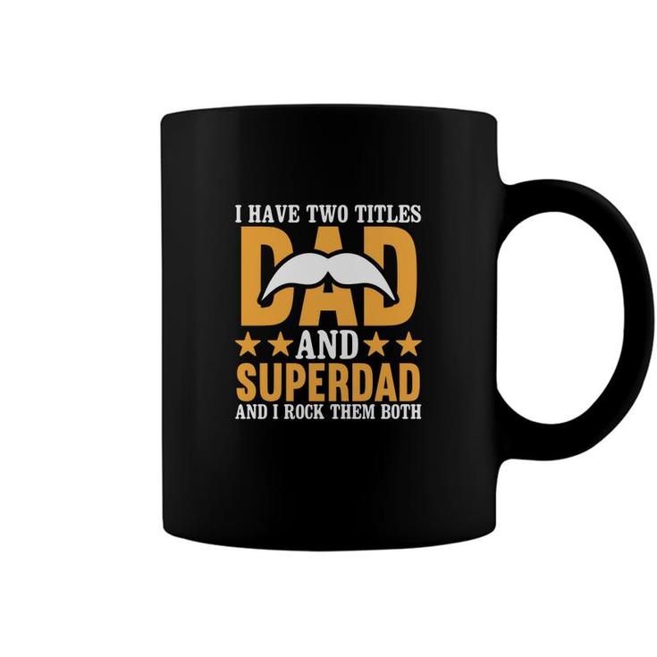 I Have Two Titles Dad And Superdad And I Rock Them Both Fathers Day Coffee Mug