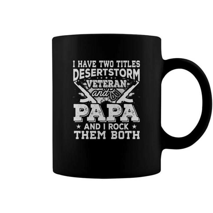 I Have Two Titles Desert Storm Veteran And Papa And I Rock Them Both Coffee Mug