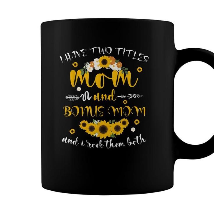 I Have Two Titles Mom & Bonus Mom Sunflower Mothers Day  Coffee Mug
