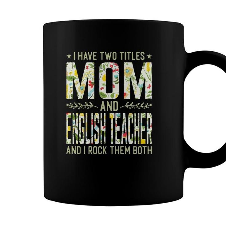 I Have Two Titles Mom & English Teacher Mothers Day Coffee Mug