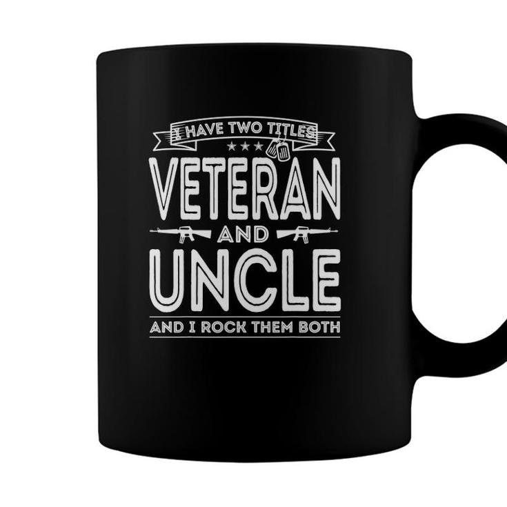 I Have Two Titles Veteran And Uncle Funny Proud Us Army Coffee Mug